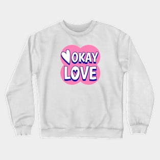 Okay Love Cute Text Design Crewneck Sweatshirt